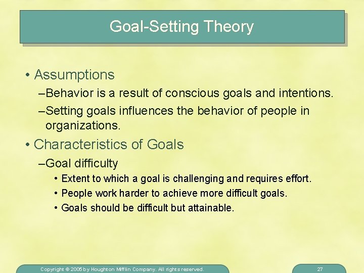 Goal-Setting Theory • Assumptions – Behavior is a result of conscious goals and intentions.