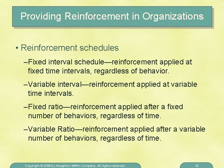 Providing Reinforcement in Organizations • Reinforcement schedules – Fixed interval schedule—reinforcement applied at fixed