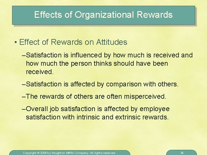 Effects of Organizational Rewards • Effect of Rewards on Attitudes – Satisfaction is influenced
