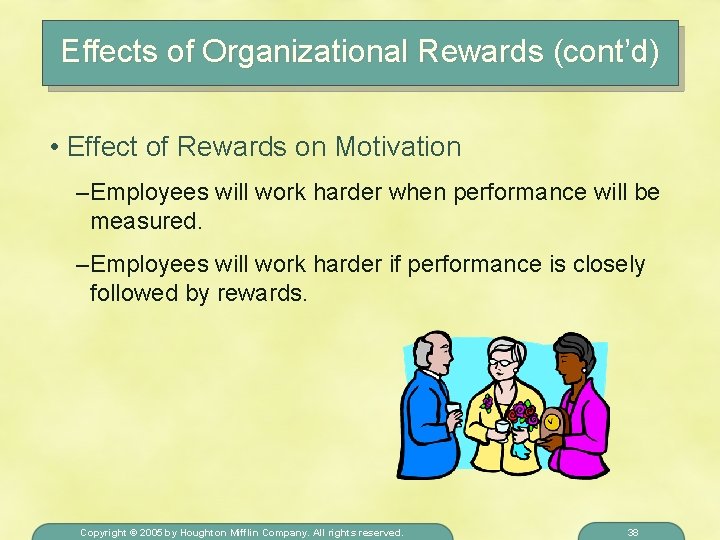 Effects of Organizational Rewards (cont’d) • Effect of Rewards on Motivation – Employees will