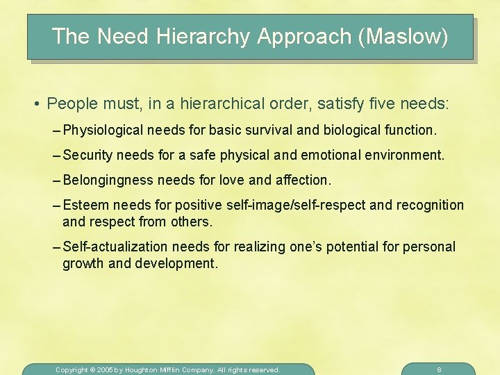 The Need Hierarchy Approach (Maslow) • People must, in a hierarchical order, satisfy five