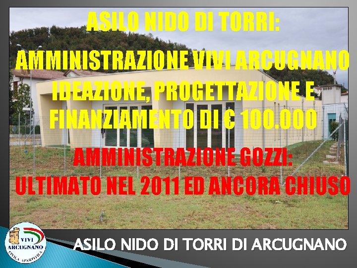 ASILO NIDO DI TORRI: AMMINISTRAZIONE VIVI ARCUGNANO IDEAZIONE, PROGETTAZIONE E FINANZIAMENTO DI € 100.