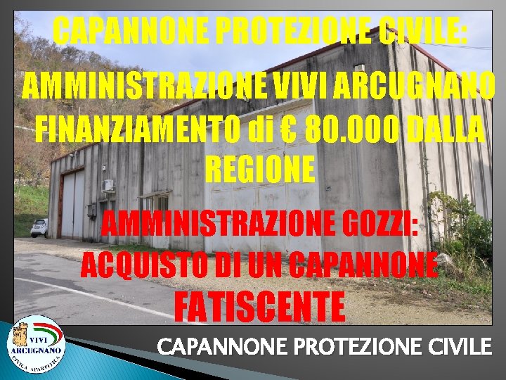 CAPANNONE PROTEZIONE CIVILE: AMMINISTRAZIONE VIVI ARCUGNANO FINANZIAMENTO di € 80. 000 DALLA REGIONE AMMINISTRAZIONE