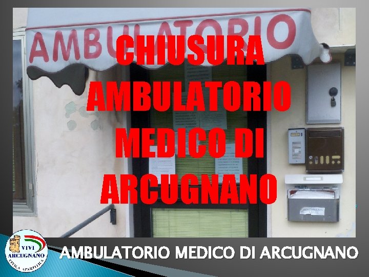 CHIUSURA AMBULATORIO MEDICO DI ARCUGNANO 