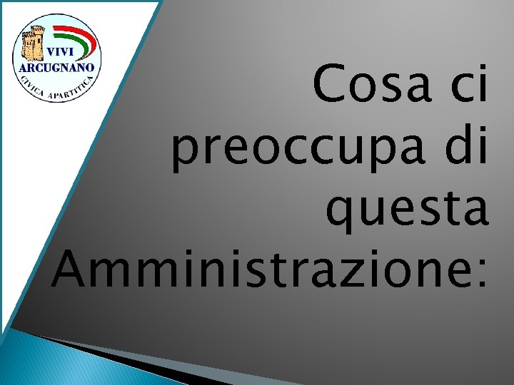 Cosa ci preoccupa di questa Amministrazione: 