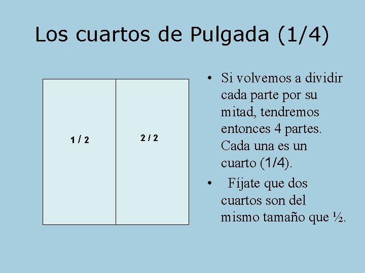 Los cuartos de Pulgada (1/4) 1/4 3/4 1/2 2/4 4/4 • Si volvemos a