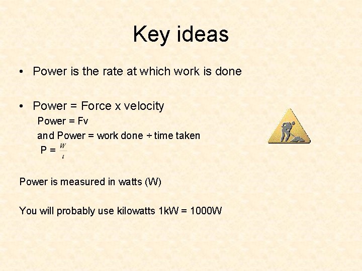 Key ideas • Power is the rate at which work is done • Power