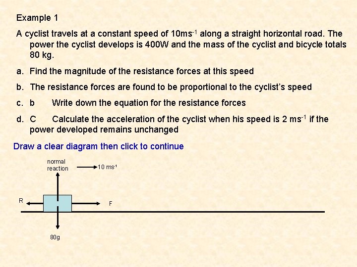 Example 1 A cyclist travels at a constant speed of 10 ms-1 along a