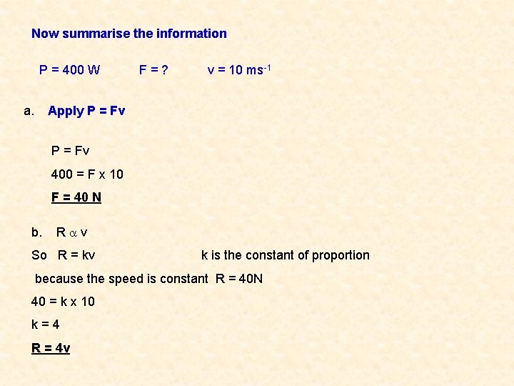 Now summarise the information P = 400 W a. F=? v = 10 ms