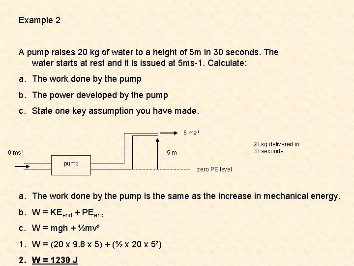 Example 2 A pump raises 20 kg of water to a height of 5