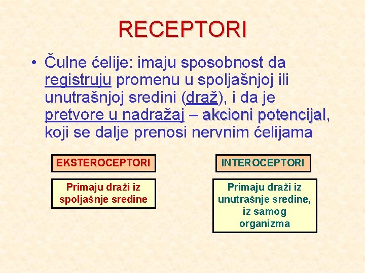 RECEPTORI • Čulne ćelije: imaju sposobnost da registruju promenu u spoljašnjoj ili unutrašnjoj sredini