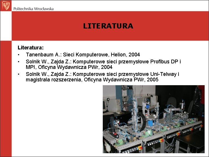LITERATURA Literatura: • Tanenbaum A. : Sieci Komputerowe, Helion, 2004 • Solnik W. ,
