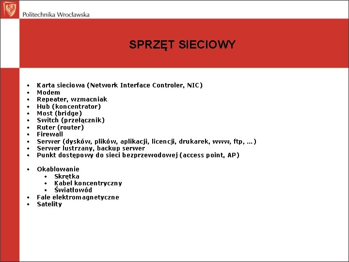 SPRZĘT SIECIOWY • • • Karta sieciowa (Network Interface Controler, NIC) Modem Repeater, wzmacniak