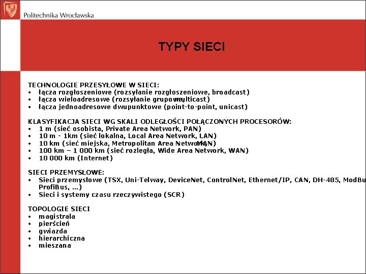 TYPY SIECI TECHNOLOGIE PRZESYŁOWE W SIECI: • łącza rozgłoszeniowe (rozsyłanie rozgłoszeniowe, broadcast) • łącza