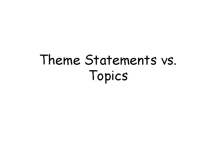Theme Statements vs. Topics Theme Statements vs. Topics