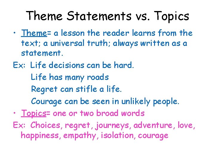 Theme Statements vs. Topics • Theme= a lesson the reader learns from the text; Theme Statements vs. Topics • Theme= a lesson the reader learns from the text;