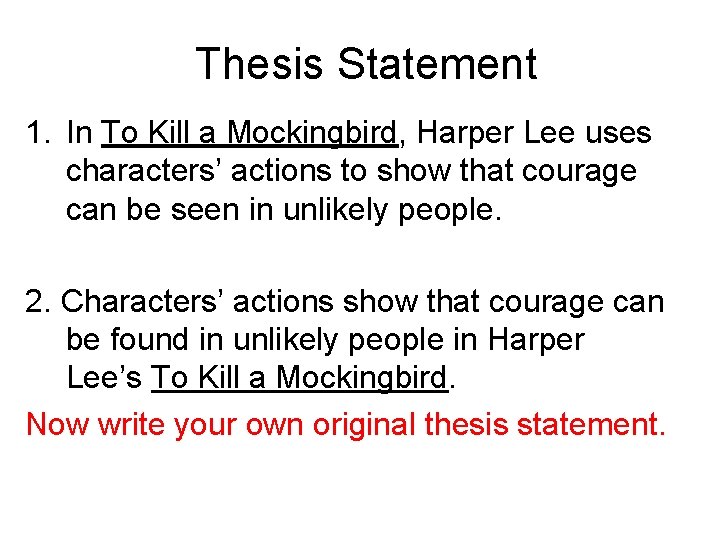 Thesis Statement 1. In To Kill a Mockingbird, Harper Lee uses characters’ actions to Thesis Statement 1. In To Kill a Mockingbird, Harper Lee uses characters’ actions to