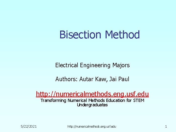 Bisection Method Electrical Engineering Majors Authors: Autar Kaw, Jai Paul http: //numericalmethods. eng. usf.