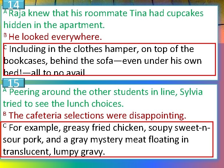 14 A Raja knew that his roommate Tina had cupcakes hidden in the apartment.