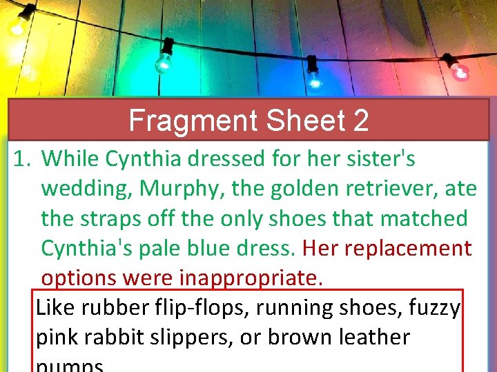 Fragment Sheet 2 1. While Cynthia dressed for her sister's wedding, Murphy, the golden