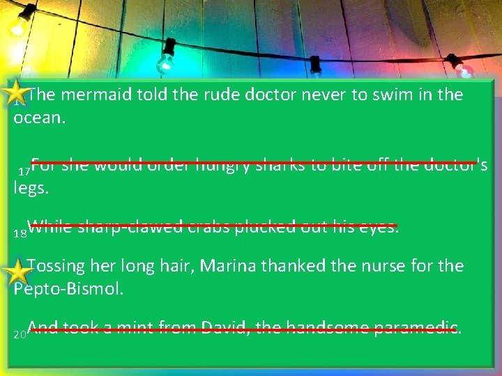 16 The mermaid told the rude doctor never to swim in the ocean. 17