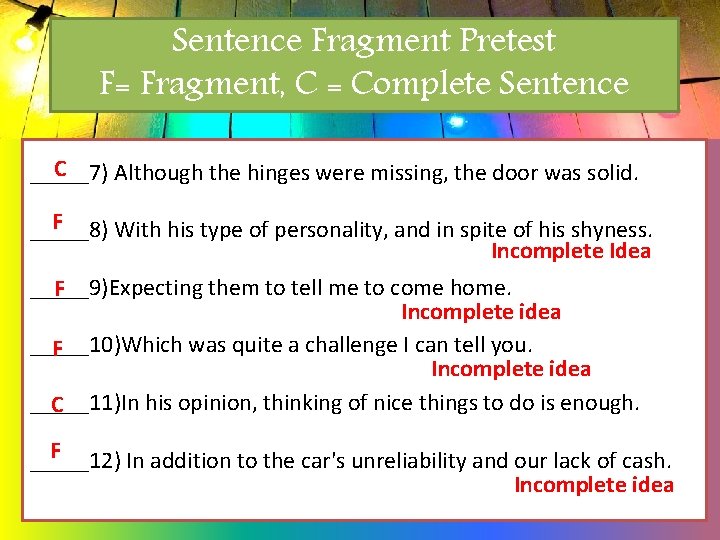 Sentence Fragment Pretest F= Fragment, C = Complete Sentence C _____7) Although the hinges