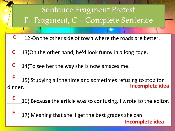 Sentence Fragment Pretest F= Fragment, C = Complete Sentence C _____12)On the other side