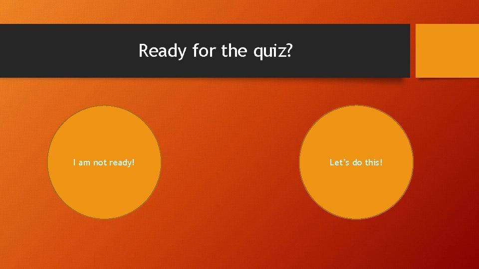 Ready for the quiz? I am not ready! Let’s do this! 