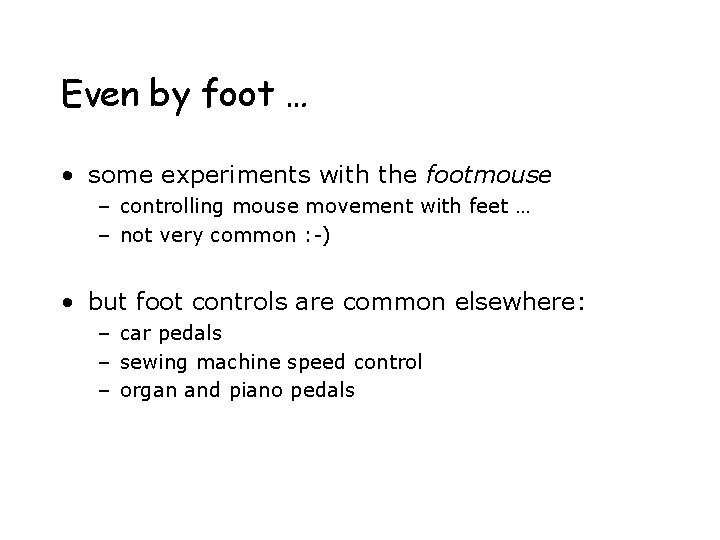Even by foot … • some experiments with the footmouse – controlling mouse movement