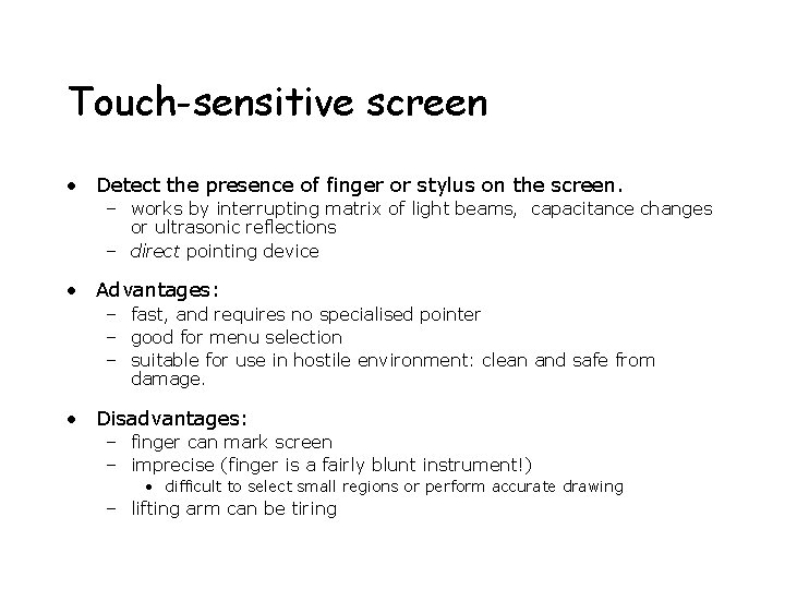 Touch-sensitive screen • Detect the presence of finger or stylus on the screen. –