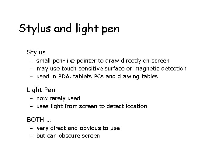 Stylus and light pen Stylus – small pen-like pointer to draw directly on screen
