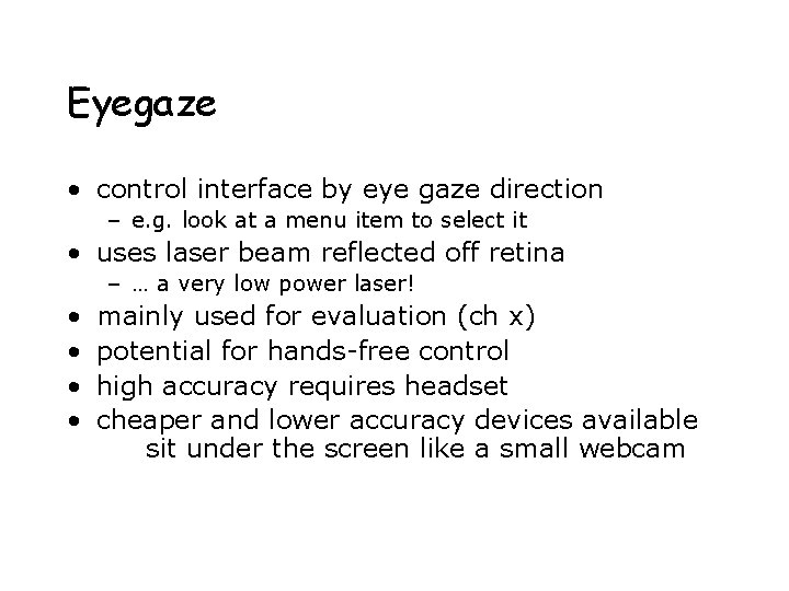 Eyegaze • control interface by eye gaze direction – e. g. look at a