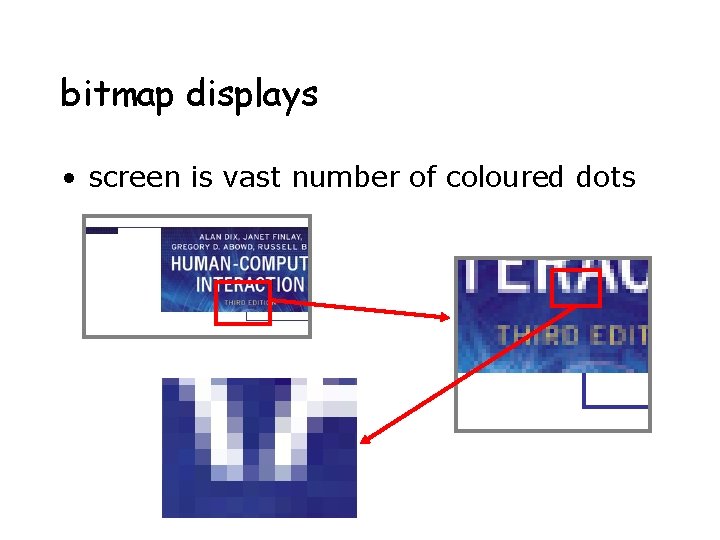 bitmap displays • screen is vast number of coloured dots 