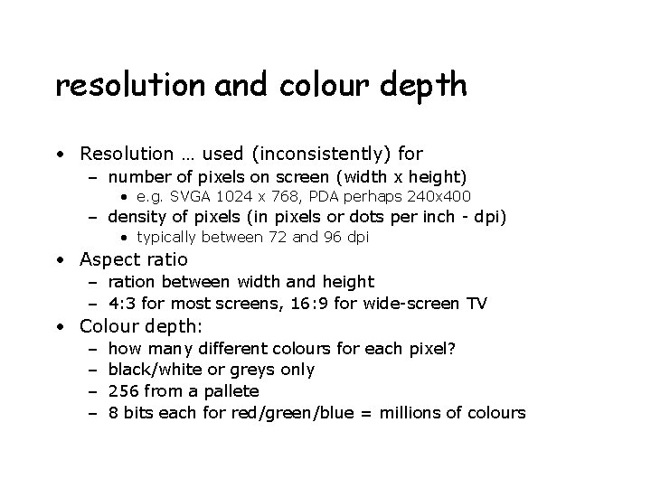 resolution and colour depth • Resolution … used (inconsistently) for – number of pixels
