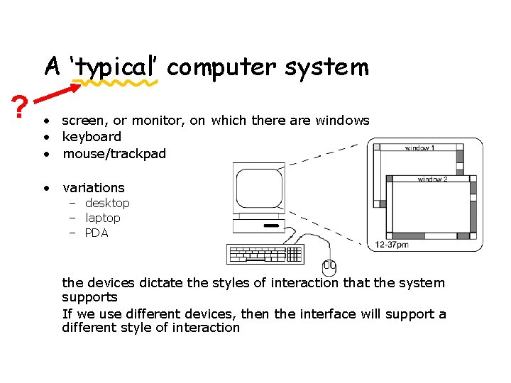 A ‘typical’ computer system ? • screen, or monitor, on which there are windows