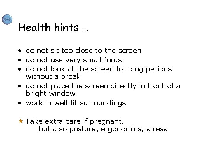 Health hints … • do not sit too close to the screen • do