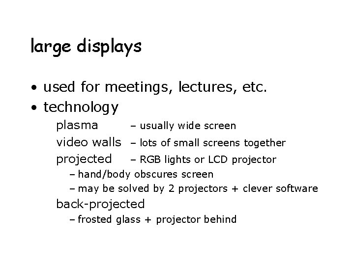 large displays • used for meetings, lectures, etc. • technology plasma – usually wide