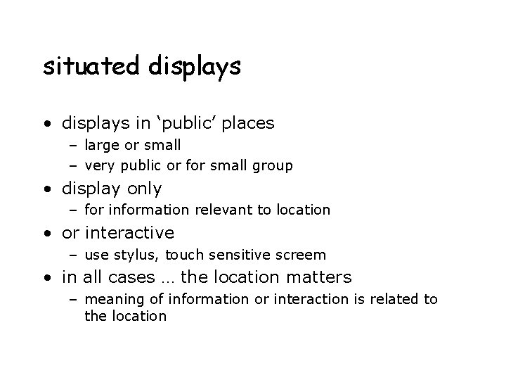 situated displays • displays in ‘public’ places – large or small – very public