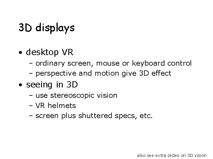 3 D displays • desktop VR – ordinary screen, mouse or keyboard control –