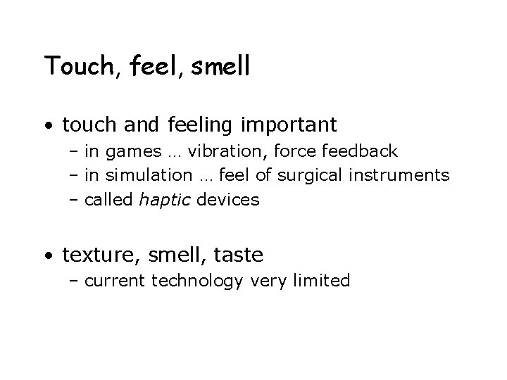 Touch, feel, smell • touch and feeling important – in games … vibration, force
