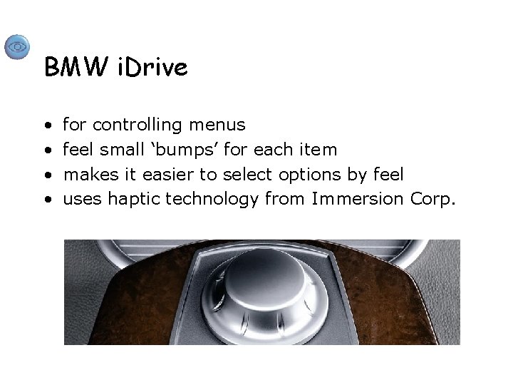 BMW i. Drive • • for controlling menus feel small ‘bumps’ for each item