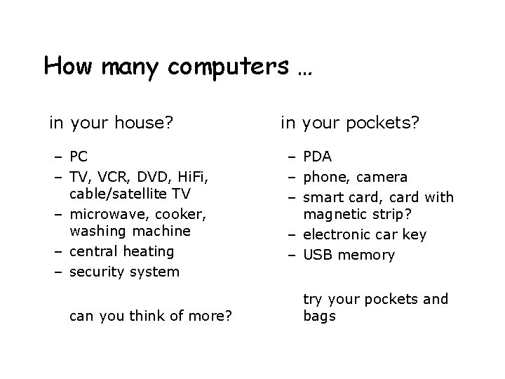 How many computers … in your house? – PC – TV, VCR, DVD, Hi.