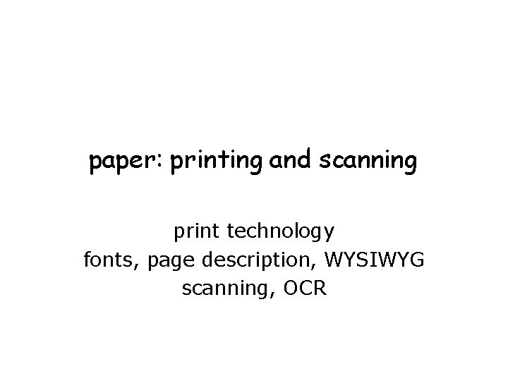 paper: printing and scanning print technology fonts, page description, WYSIWYG scanning, OCR 