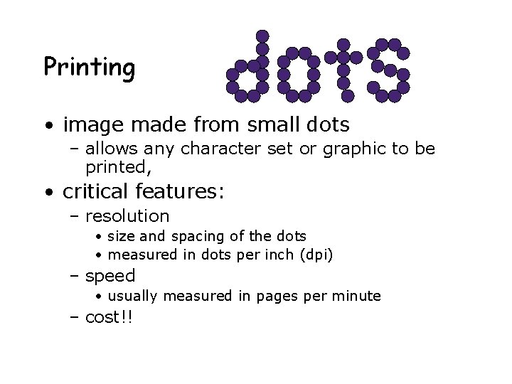 Printing • image made from small dots – allows any character set or graphic
