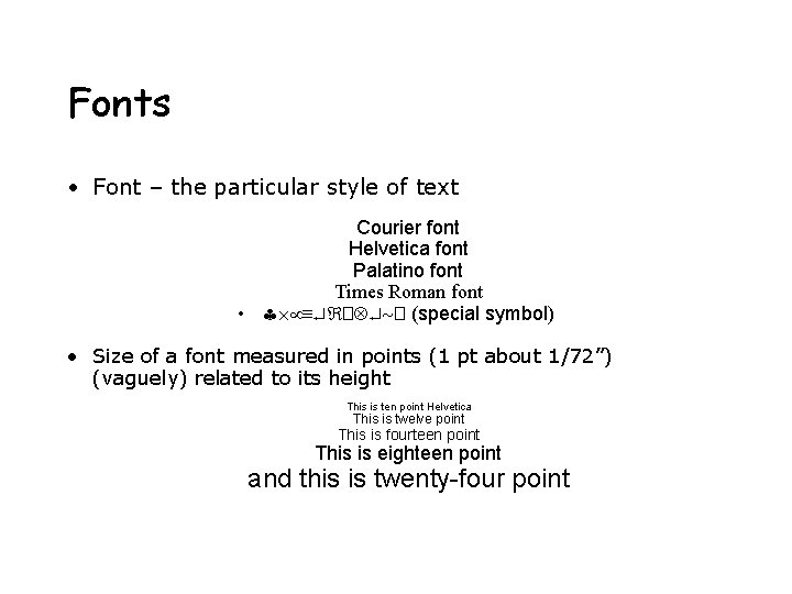 Fonts • Font – the particular style of text Courier font Helvetica font Palatino