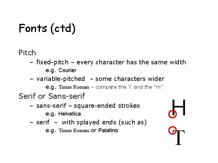 Fonts (ctd) Pitch – fixed-pitch – every character has the same width e. g.