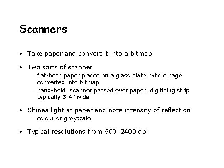 Scanners • Take paper and convert it into a bitmap • Two sorts of