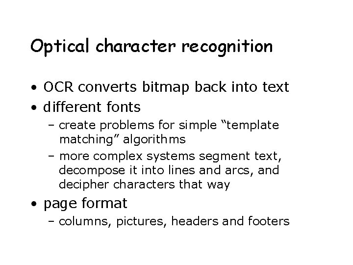 Optical character recognition • OCR converts bitmap back into text • different fonts –