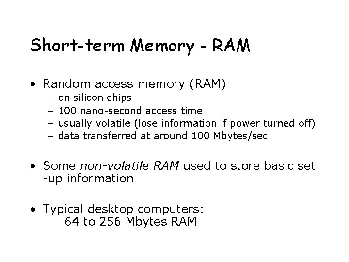 Short-term Memory - RAM • Random access memory (RAM) – – on silicon chips