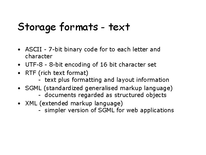 Storage formats - text • ASCII - 7 -bit binary code for to each